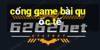 cổng game bài quốc tế