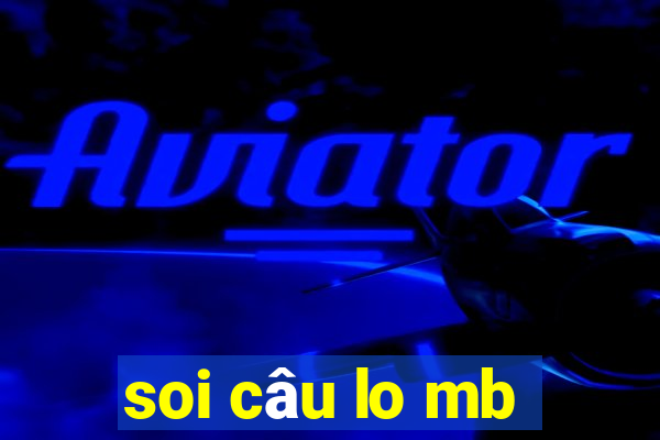 soi câu lo mb