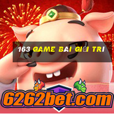 163 game bài Giải trí