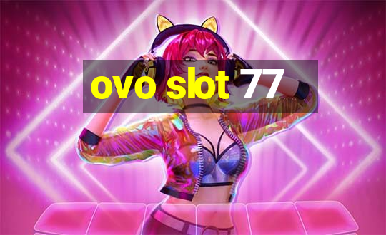 ovo slot 77