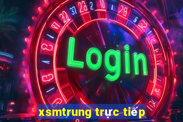 xsmtrung trực tiếp