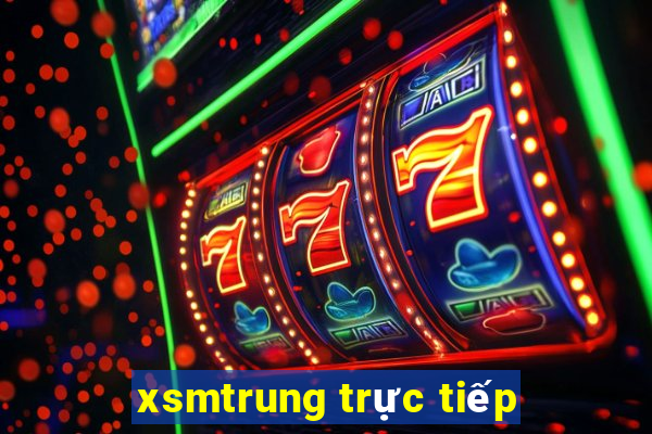 xsmtrung trực tiếp