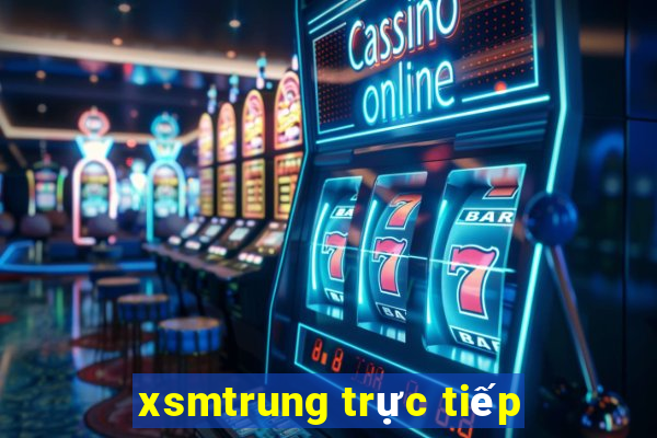 xsmtrung trực tiếp