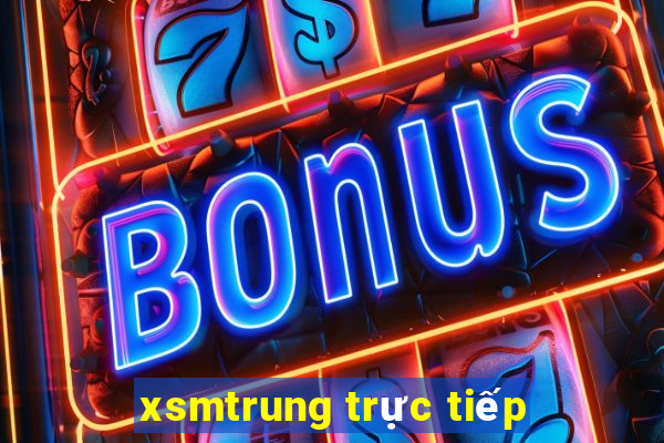 xsmtrung trực tiếp