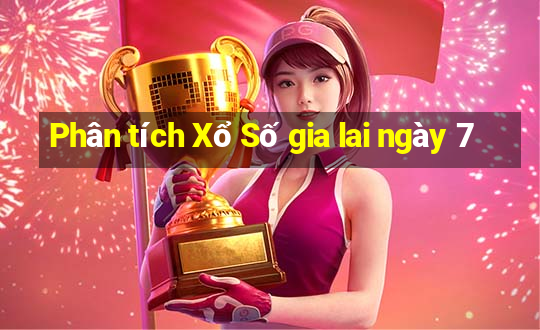 Phân tích Xổ Số gia lai ngày 7