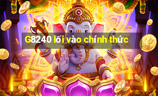 G8240 lối vào chính thức