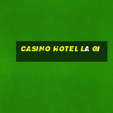 casino hotel là gì