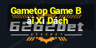 Gametop Game Bài Xì Dách