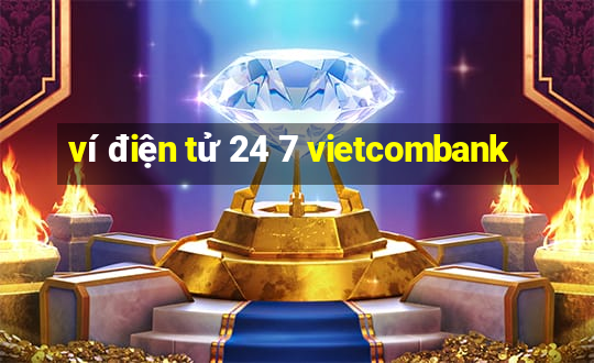 ví điện tử 24 7 vietcombank