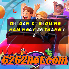 dự đoán xổ số quảng nam ngày 26 tháng 12