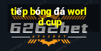 tiếp bóng đá world cup