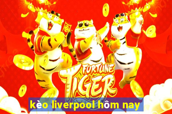 kèo liverpool hôm nay