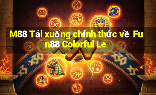 M88 Tải xuống chính thức về Fun88 Colorful Le