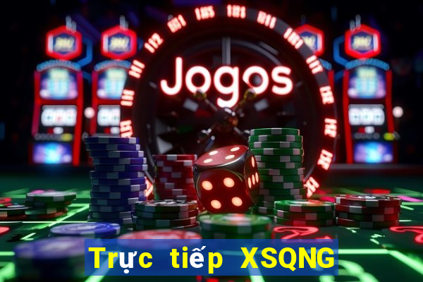 Trực tiếp XSQNG Thứ 6