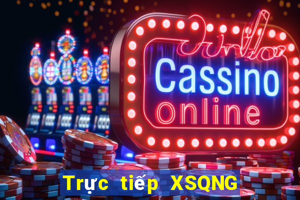 Trực tiếp XSQNG Thứ 6