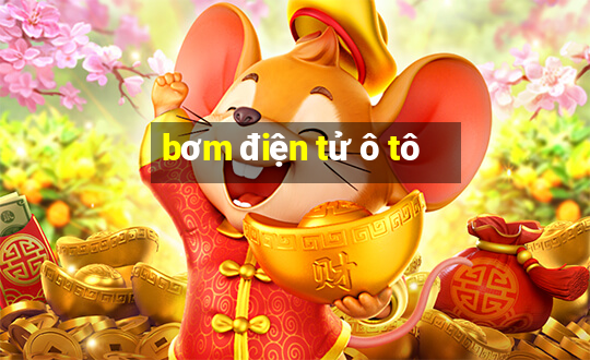 bơm điện tử ô tô