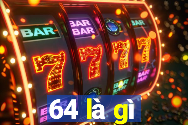 64 là gì