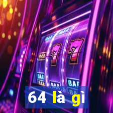 64 là gì