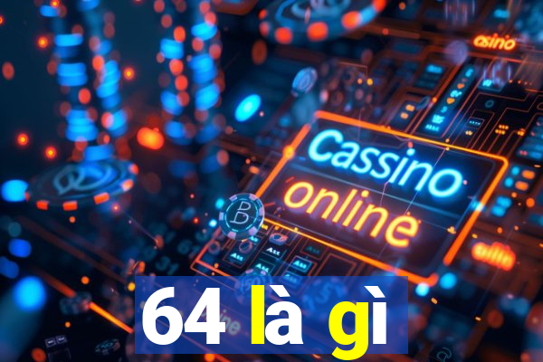 64 là gì