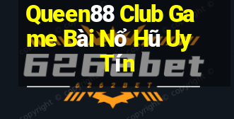 Queen88 Club Game Bài Nổ Hũ Uy Tín