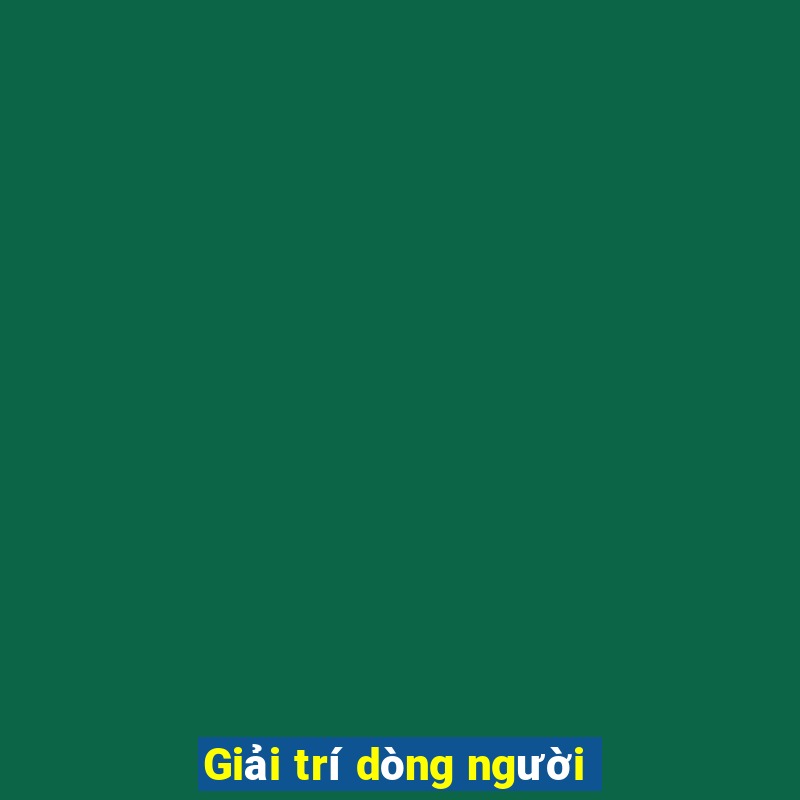 Giải trí dòng người