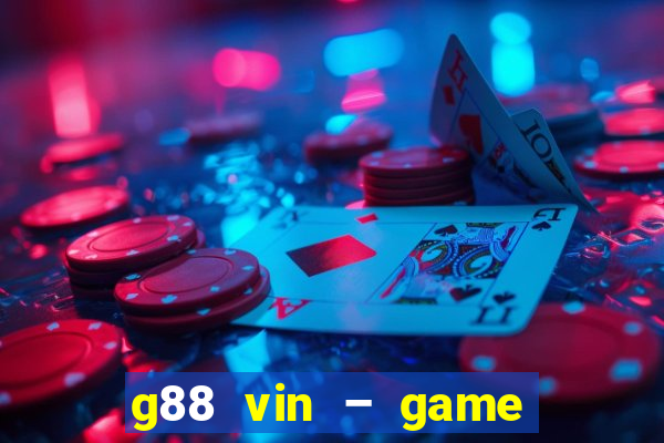 g88 vin – game bắn cá nổ hũ