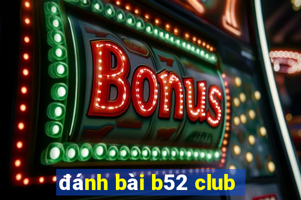 đánh bài b52 club