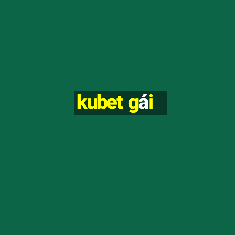 kubet gái