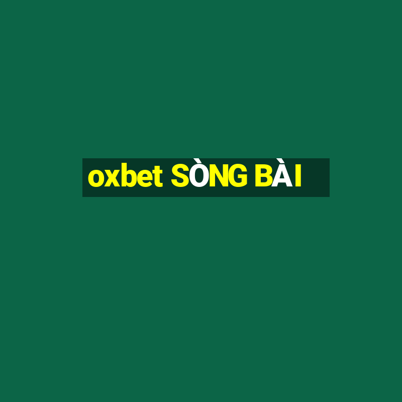 oxbet SÒNG BÀI