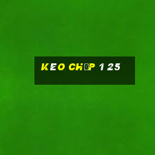 kèo chấp 1 25