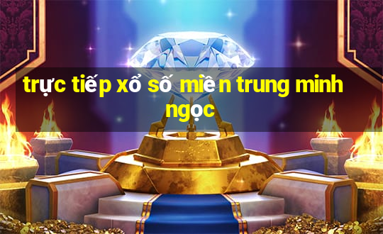 truc tiep xo so mien trung minh ngoc