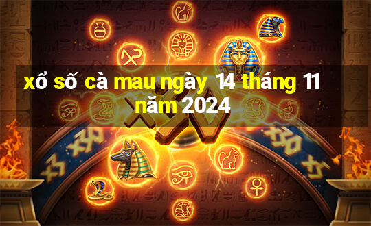 xổ số cà mau ngày 14 tháng 11 năm 2024