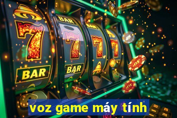 voz game may tinh