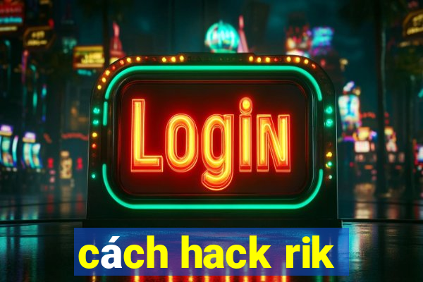 cách hack rik