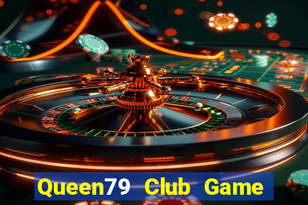 Queen79 Club Game Bài Vui