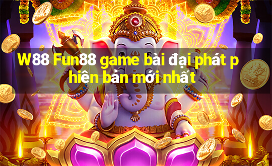 W88 Fun88 game bài đại phát phiên bản mới nhất