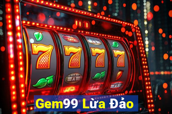 Gem99 Lừa Đảo