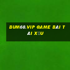 Bum68.Vip Game Bài Tài Xỉu