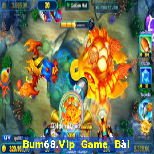 Bum68.Vip Game Bài Tài Xỉu