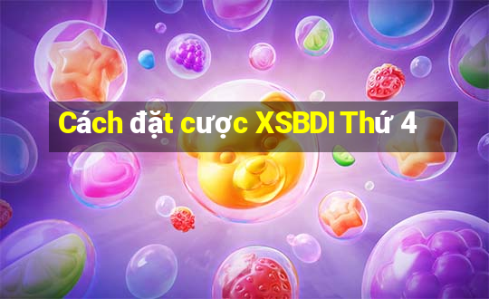 Cách đặt cược XSBDI Thứ 4