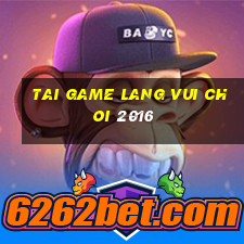 tai game lang vui choi 2016