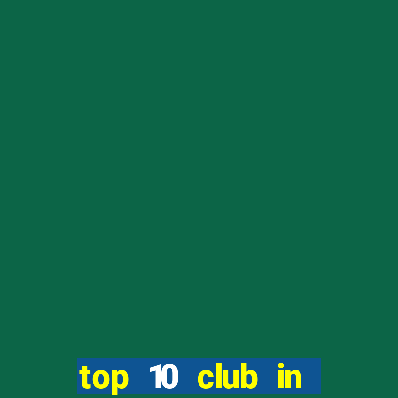 top 10 club in the world