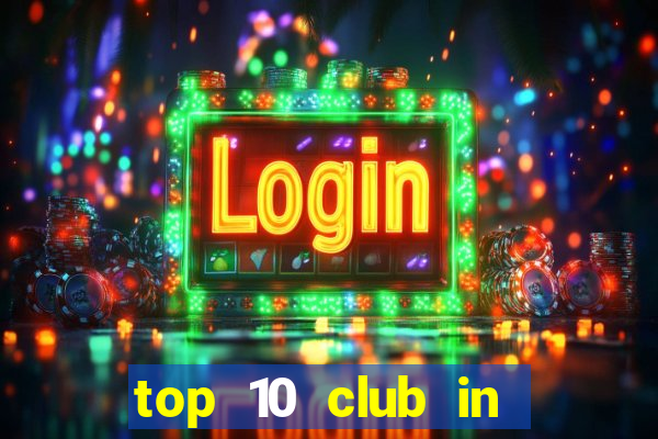 top 10 club in the world