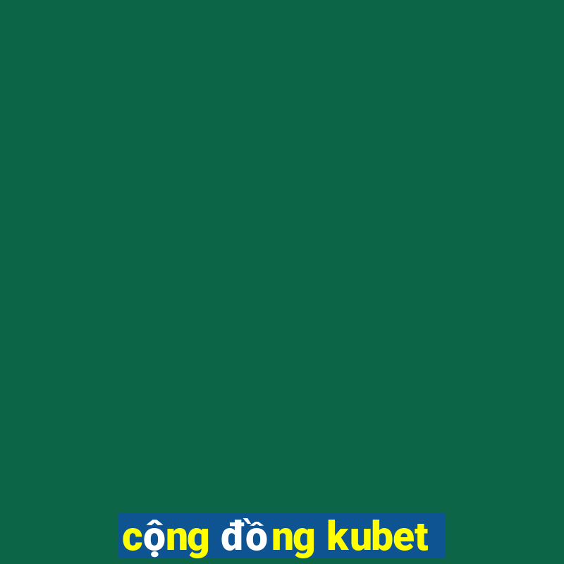 cộng đồng kubet