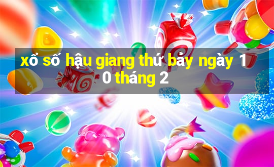 xổ số hậu giang thứ bảy ngày 10 tháng 2