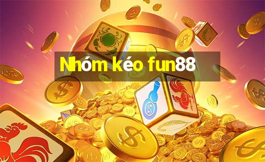 Nhóm kéo fun88