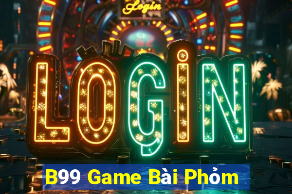 B99 Game Bài Phỏm