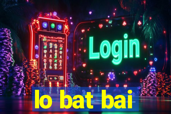 lo bat bai