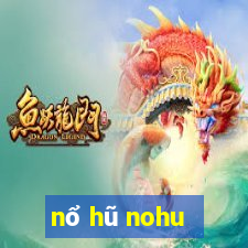 nổ hũ nohu