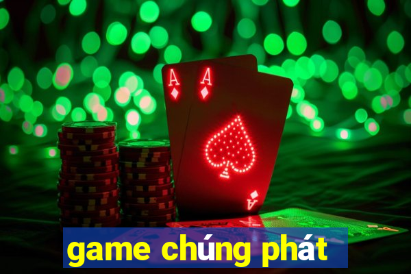 game chúng phát